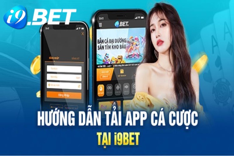 Hướng dẫn tải app i9bet nhanh chóng