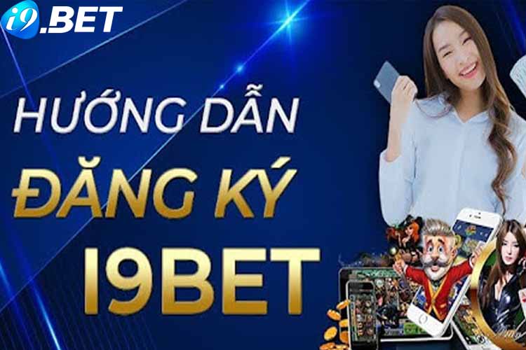 Hướng dẫn cách đăng ký I9BET nhanh chóng và đơn giản