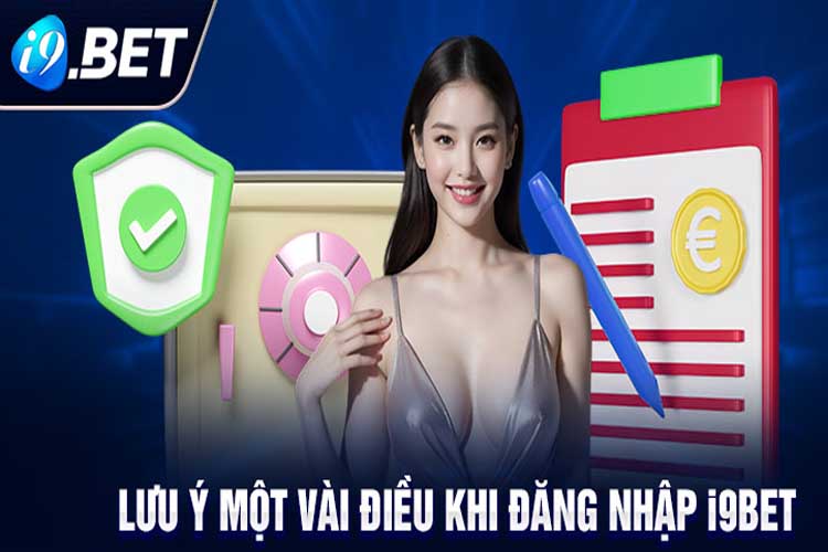 Một số lưu ý quan tâm để trải nghiệm i9Bet đăng nhập dành cho New Bie